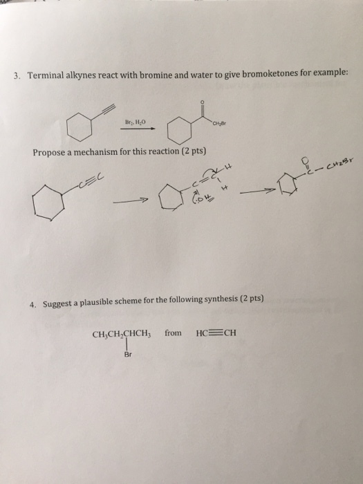 3. Terminal alkynes react with bromine and water to give bromoketones for example: Propose a mechanism for this reaction (2 pts) 4. Suggest a plausible scheme for the following synthesis (2 pts) CH,CH20 HCH, from HC CH