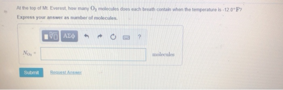 At the top of Mt. Everest, how many 0, molecules does each breath contain when the temperature is -12.0°F? Express your answe