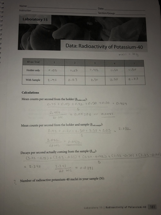 Name Instructor: Date Section/Group: Laboratory 15 Data: Radioactivity of Potassium-40 60 sec Trial Holder only 0.42 0.50 0.5