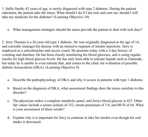 1. Sallie Smith, 42 years of age, is newly diagnosed with type 2 diabetes. During the patient education, the patient asks the