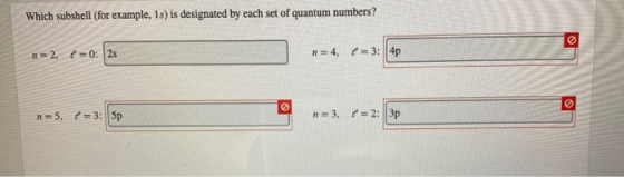 Which subshell (for example, 18) is designated by each set of quantum numbers? n=5, 2= 3: sp n =3, e=2: 3p