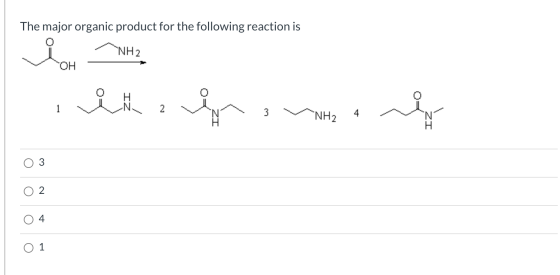 The major organic product for the following reaction is i ~NH2 ita & 1 نما NH2 ů O 3 2 O d O 1