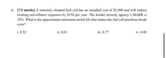 d. 17.5 marks] A remotely situated fuel cell has an installed cost of $2,000 and will reduce existing surveillance expenses b
