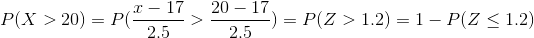 P(X > 20) = P( ) P(Z > 1.2) = 1-P(Z < 1.2)