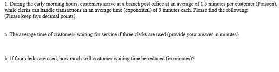1. During the early morning hours, customers arrive at a branch post office at an average of 1.5 minutes per customer (Poisso