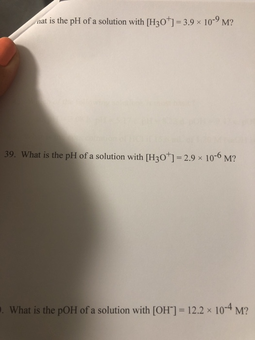 nat is the pH of a solution with [H30] 3.9 x 10-9M? 39. What is the pH of a solution with [H301- 2.9 x 10-6 M? . What is the