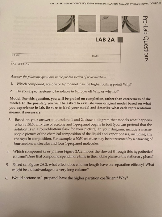 LAB 2A SEPARATION OF LIQUIDS BY SIMPLE DISTILLATION ANALYSIS BY GAS CHROMATOGRAPHY LAB 2A Pre-Lab Questions NAME DATE LAB SEC
