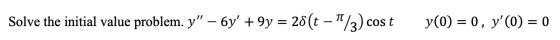 Solve the initial value problem. y – 6y +9y = 28(t – 1/3) cost y(0) = 0, y(0) = 0