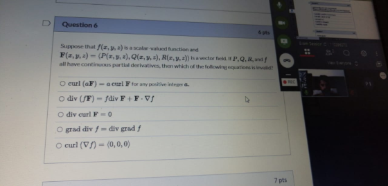 Question 6 6 pts Suppose that f(x, y, z) is a scalar-valued function and F(x, y, z) = (P(x, y, z), Q(2,y,z), R(x, y, z)) is a