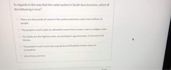 In regards to the way that the caste system in South Asia functions, which of the following is true? There are thousands of c