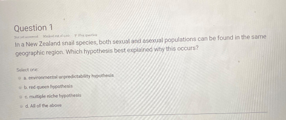 Question 1 Not yet answered Marked out of 1.00 P Flag question In a New Zealand snail species, both sexual and asexual popula