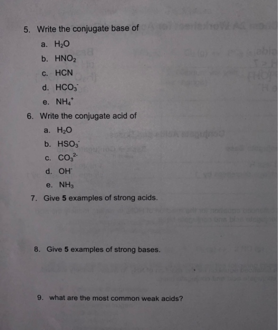 Y OVER 5. Write the conjugate base of TO a. H2O b. HNO2 C. HCN d. HCO3 e. NHA 6. Write the conjugate acid of a. H2O b. HSO3 C