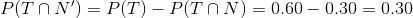 P(T\cap N')=P(T)-P(T\cap N)=0.60-0.30=0.30