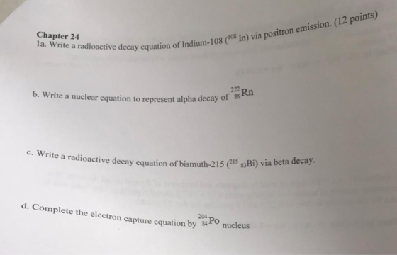 Chapter 24 la. Write a radioactive decay equation In) via positron emission. (12 points) 1-108 ( b. Write a nuclear equation