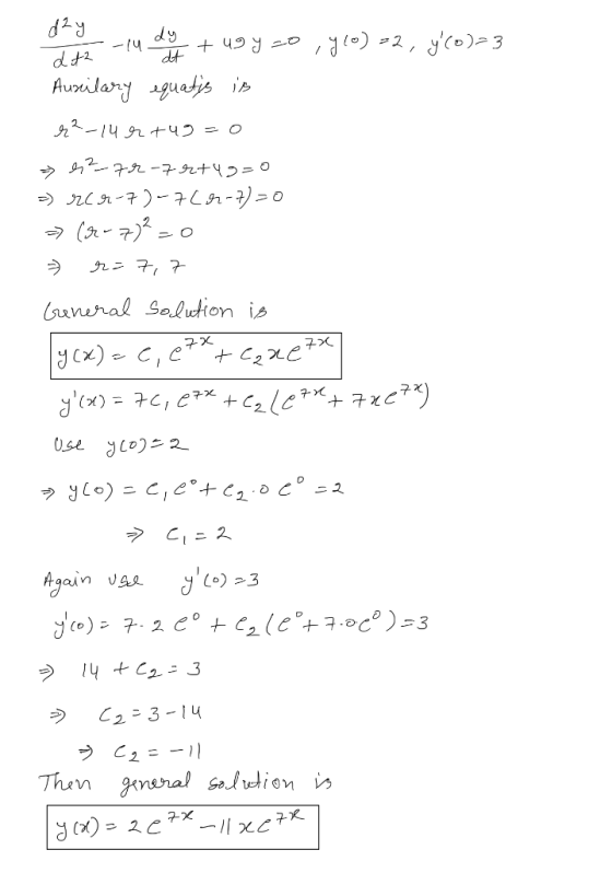 d dt o lu doll + ugy zo , lo) 22, yCO)=3 Ausilary equatis is r²_14r +49=0 e²-74-7 2+49=0 =) rCr-7)=7 (5-7)=0 > (5-7)²=0 r