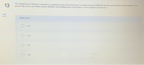 emanagement of Letheiser Corporation is considering o project that would require an initial invesment of $58,000 No other cas