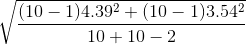 \sqrt \frac{(10-1)4.39^2+(10-1)3.54^2}{10+10-2}