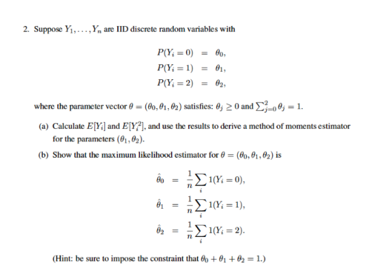 2. Suppose Y1,...,Yn are IID discrete random variables with P(Y; = 0) = 60 P(Y; = 1) = 01, P(Y; = 2) = 62, where the paramete