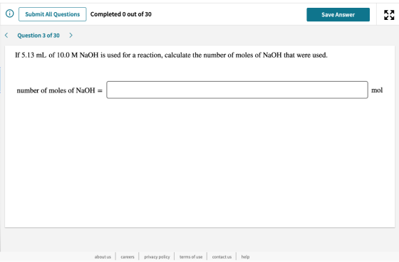 Submit All Questions Completed 0 out of 30 Save Answer < Question 3 of 30 > If 5.13 mL of 10.0 M NaOH is used for a reaction,