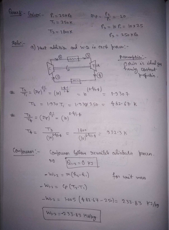 Quess - Greven - P. = 25 kPa T = 250k P2 10 P, P₂ = 10 P = 10x25 P2= 250 kPa T3= 180ok solun - a) Heat addition and w.D in ea