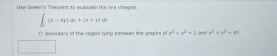 Use Greens Theorem to evaluate the line integral. (x - 97) dx + (x + y) dy C: boundary of the region lying between the graph