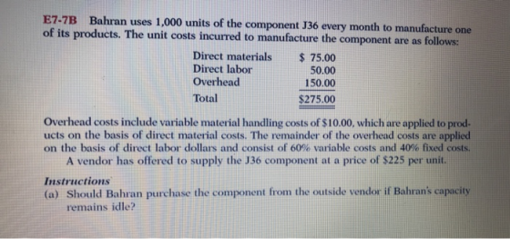 E7-7B Bahran uses 1,000 units of the component J36 every month to manufacture one of its products. The unit costs incurred to