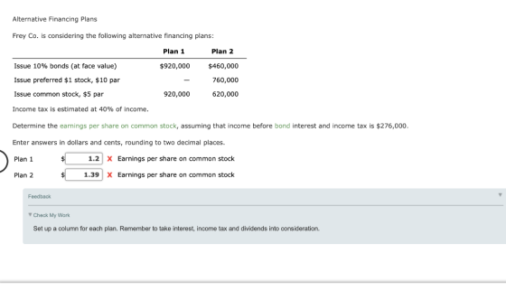 Alternative Financing Plans Frey Co. is considering the following alternative financing plans: Plan 2 Plan 1 Issue 10% bonds