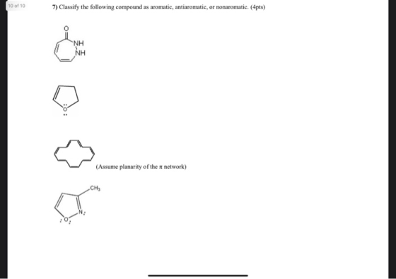 10 of 10 7) Classify the following compound as aromatic, antiaromatic, or nonaromatic. (4pts) (Assume planarity of the networ