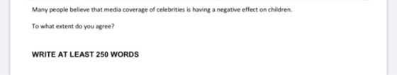 Many people believe that media coverage of celebrities is having a negative effect on children. To what extent do you agree?