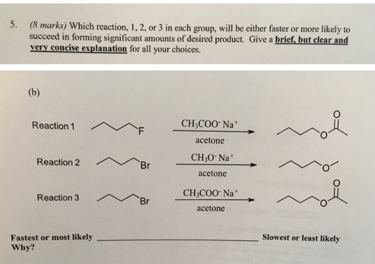 5. (8 marks) Which reaction, 1, 2, or 3 in each group, will be either faster or more likely to succeed in forming significant