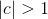 \left | c \right | > 1