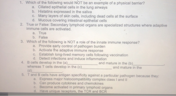 1. Which of the following would NOT be an example of a physical barrier? a. Ciliated epithelial cells in the lung airways b.