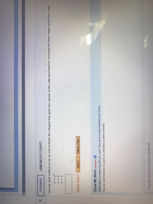 3. -/5 POINTS LARCALC11 7.3.017. Use the shell method to set up and evaluate the integral that gives the volume of the solid