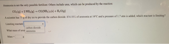 Ammonia is not the only possible fertilizer. Others include urea, which can be produced by the reaction: CO2(g) + 2 NH3(g) +