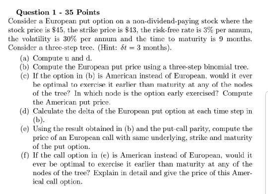 Question 1 - 35 Points Consider a European put option on a non-dividend-paying stock where the stock price is $15, the strike