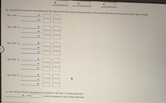 b. Journalize the entries for the issuance of the note and the four annual note payments. If an amount box does not require a