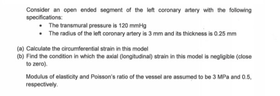 Consider an open ended segment of the left coronary artery with the following specifications: • The transmural pressure is 12