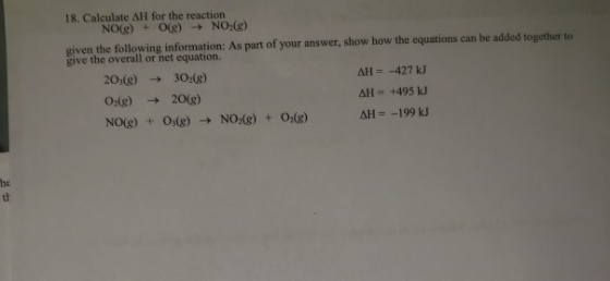 18. Calculate AH for the reaction NO(g) Og) NO :(g) given the following information: As part of your answer, show how the equ