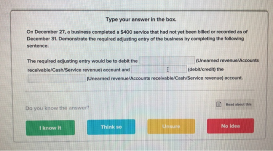 Type your answer in the box. On December 27, a business completed a $400 service that had not yet been billed or recorded as