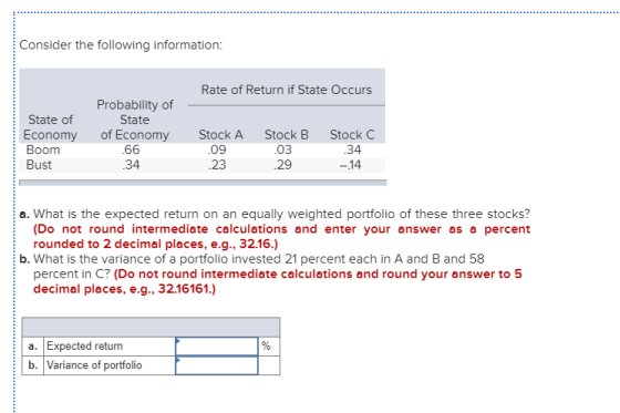Consider the following information: Rate of Return if State Occurs Probability of State of Economy State of Economy Boom Stoc