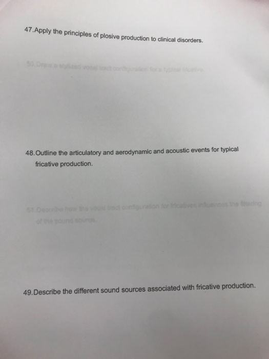 47.Apply the principles of plosive production to clinical disorders. 48. Outline the articulatory and aerodynamic and acousti