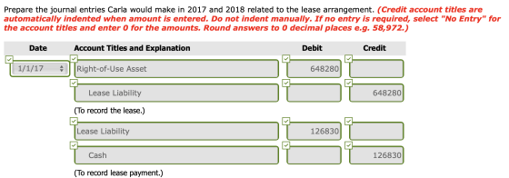 Prepare the journal entries Carla would make in 2017 and 2018 related to the lease arrangement. (Credit account titles are au