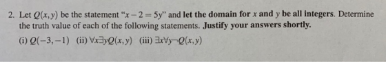 2. Let Q(x,y) be the statement x - 2 = 5y and let the domain for x and y be all integers. Determine the truth value of each