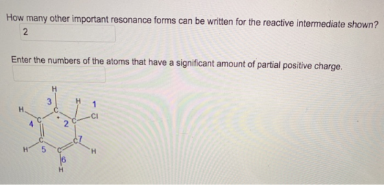 How many other important resonance forms can be written for the reactive intermediate shown? Enter the numbers of the atoms t
