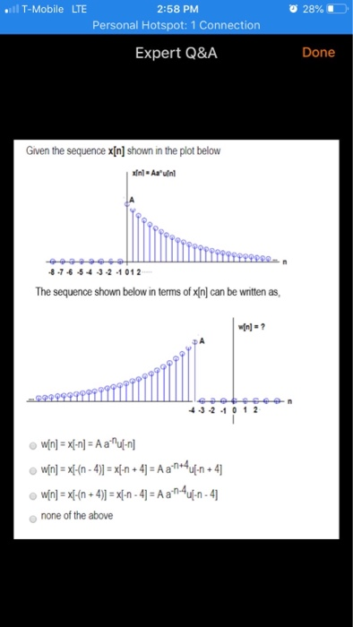 . T-Mobile LTE 28% 2:58 PM Personal Hotspot: 1 Connection Expert Q&A Done Given the sequence x[n] shown in the plot below Agu