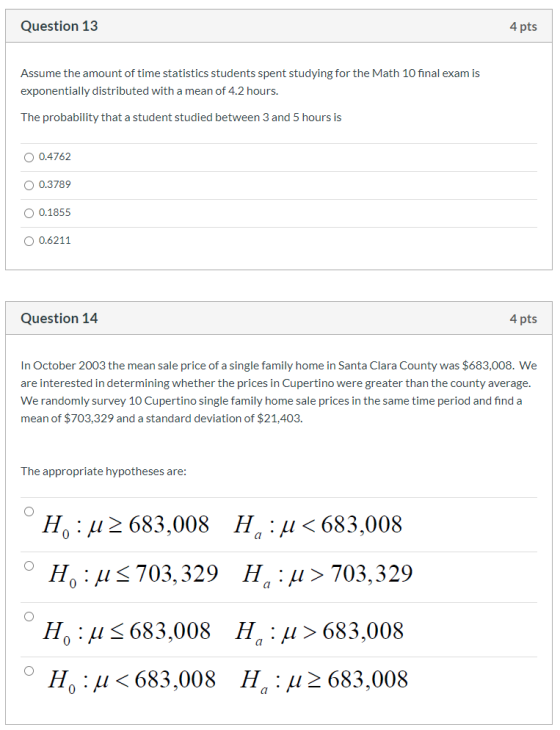 Question 13 4 pts Assume the amount of time statistics students spent studying for the Math 10 final exam is exponentially di