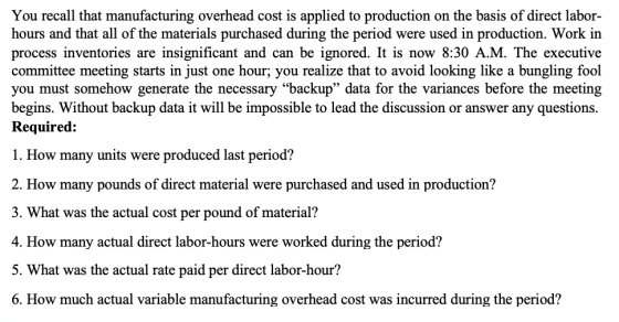 You recall that manufacturing overhead cost is applied to production on the basis of direct labor- hours and that all of the