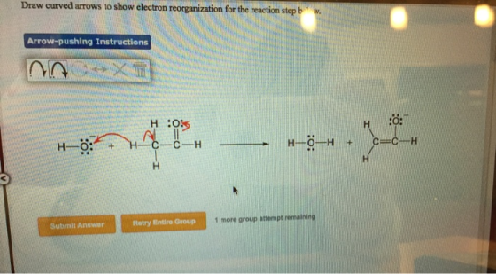 Draw curved arrows to show electron reorganization for the reaction step b Arrow-pushing Instructions H:0 H-OH C C H H HC-C-H