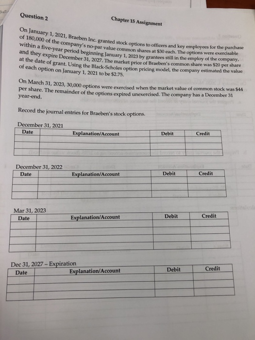 Question 2 Chapter 15 Assignment On January 1, 2021, Braeben Inc, granted stock option within a five-year period beginning Ja