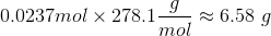 0.0237mol x 278.1– 76.58 g